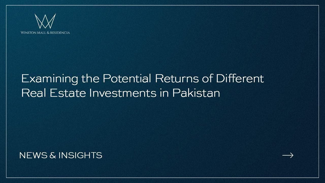 Examining the Potential Returns of Different Real Estate Investments in Pakistan